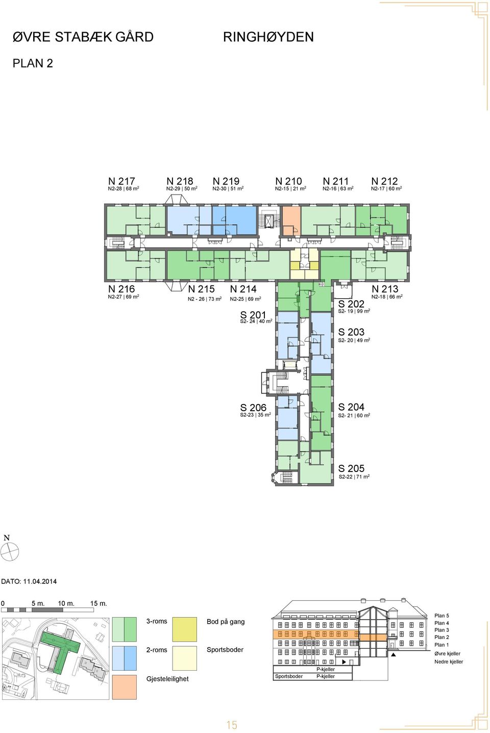 99 m 2 S 203 S2-20 49 m 2 N 213 N2-18 66 m 2 S 206 S2-23 35 m 2 S 204 S2-21 60 m 2 S 205 S2-22 71 m 2 N DATO: 11.04.2014 0 5 m. 10 m. 15 m.