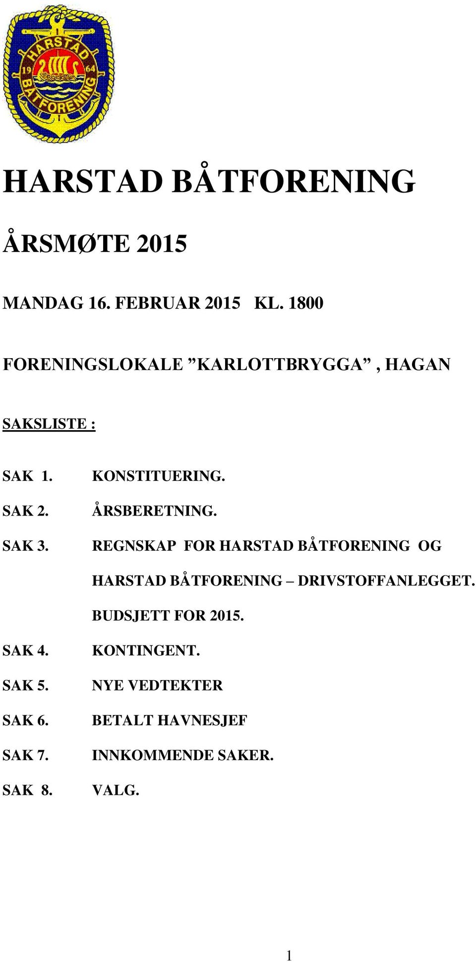 ÅRSBERETNING. REGNSKAP FOR HARSTAD BÅTFORENING OG HARSTAD BÅTFORENING DRIVSTOFFANLEGGET.