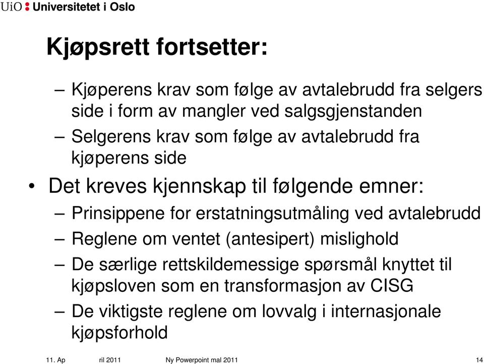 erstatningsutmåling ved avtalebrudd Reglene om ventet (antesipert) mislighold De særlige rettskildemessige spørsmål knyttet