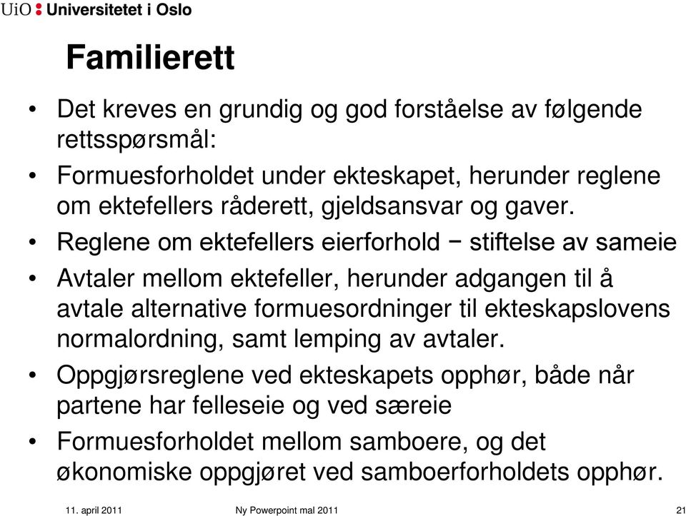 Reglene om ektefellers eierforhold stiftelse av sameie Avtaler mellom ektefeller, herunder adgangen til å avtale alternative formuesordninger til