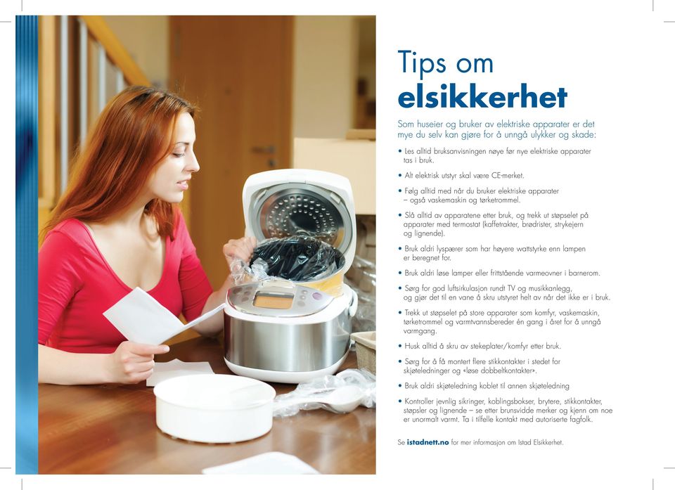 Slå alltid av apparatene etter bruk, og trekk ut støpselet på apparater med termostat (kaffetrakter, brødrister, strykejern og lignende).