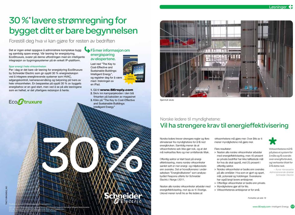 Spar energi i hele virksomheten Per i dag er det bare vår løsning for energistyring EcoStruxure by Schneider Electric som gir opptil 30 % energireduksjon ved å integrere energikrevende systemer som