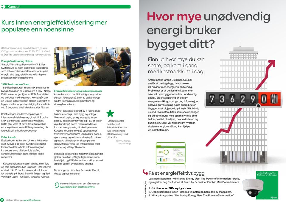 Energieffektivisering i fokus Statoil, Wärtsilä og Hamworthy Oil & Gas Systems AS er noen eksempler på bedrifter som enten ønsker å effektivisere for å spare energi i sine bygg/plattformer eller å