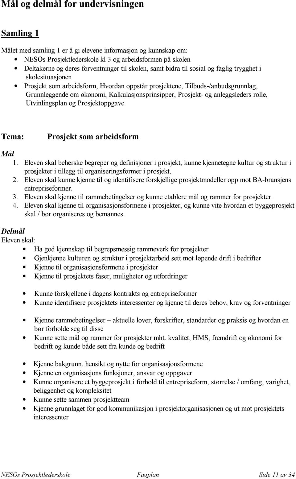 Prosjekt- og anleggsleders rolle, Utvinlingsplan og Prosjektoppgave Prosjekt som arbeidsform 1.