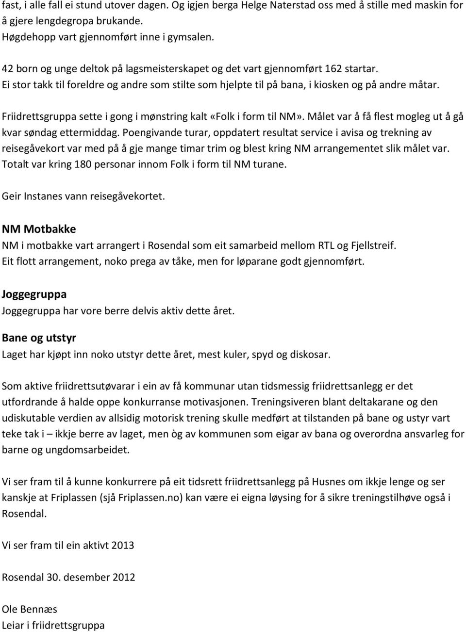 Friidrettsgruppa sette i gong i mønstring kalt «Folk i form til NM». Målet var å få flest mogleg ut å gå kvar søndag ettermiddag.