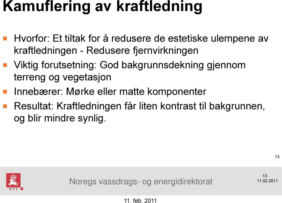 ulempene av kraftledningen - Redusere fjernvirkningen Viktig forutsetning: God