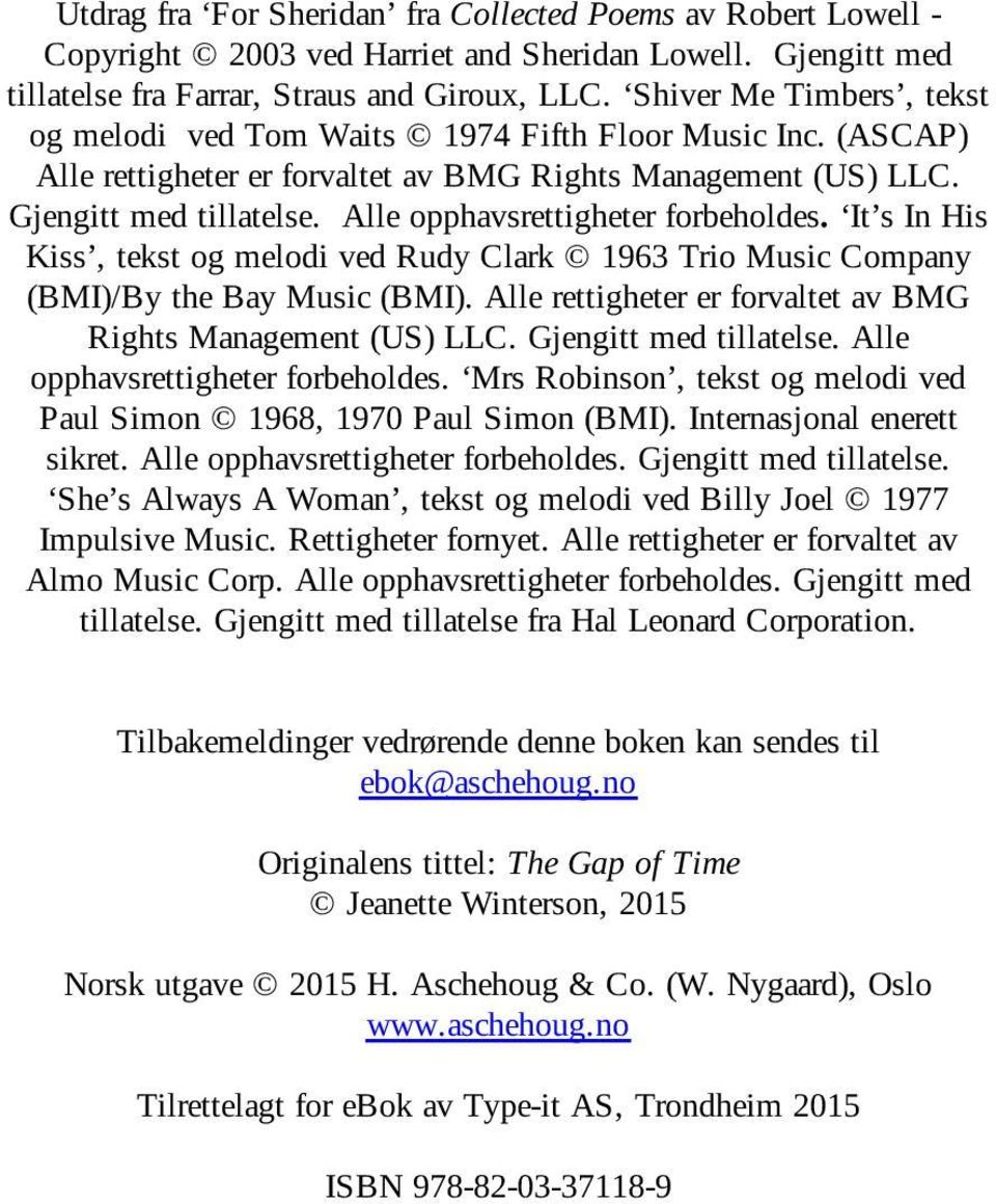 Alle opphavsrettigheter forbeholdes. It s In His Kiss, tekst og melodi ved Rudy Clark 1963 Trio Music Company (BMI)/By the Bay Music (BMI).