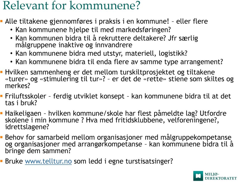 Hvilken sammenheng er det mellom turskiltprosjektet og tiltakene «turer» og «stimulering til tur»? er det de «rette» stiene som skiltes og merkes?