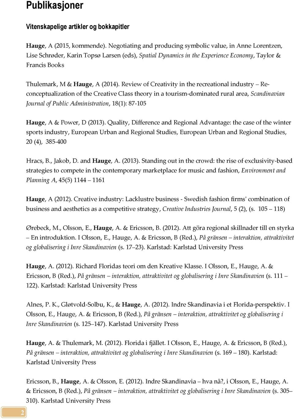 Review of Creativity in the recreational industry Reconceptualization of the Creative Class theory in a tourism-dominated rural area, Scandinavian Journal of Public Administration, 18(1): 87-105