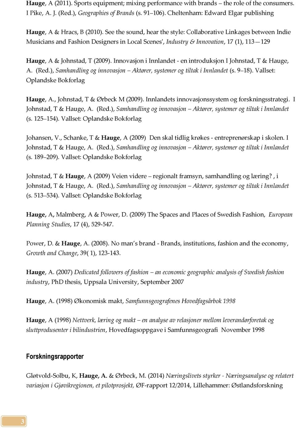 See the sound, hear the style: Collaborative Linkages between Indie Musicians and Fashion Designers in Local Scenes', Industry & Innovation, 17 (1), 113 129 Hauge, A & Johnstad, T (2009).