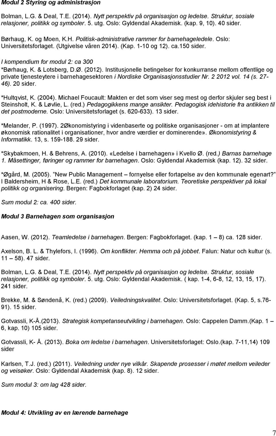 I kompendium for modul 2: ca 300 *Børhaug, K. & Lotsberg, D.Ø. (2012).