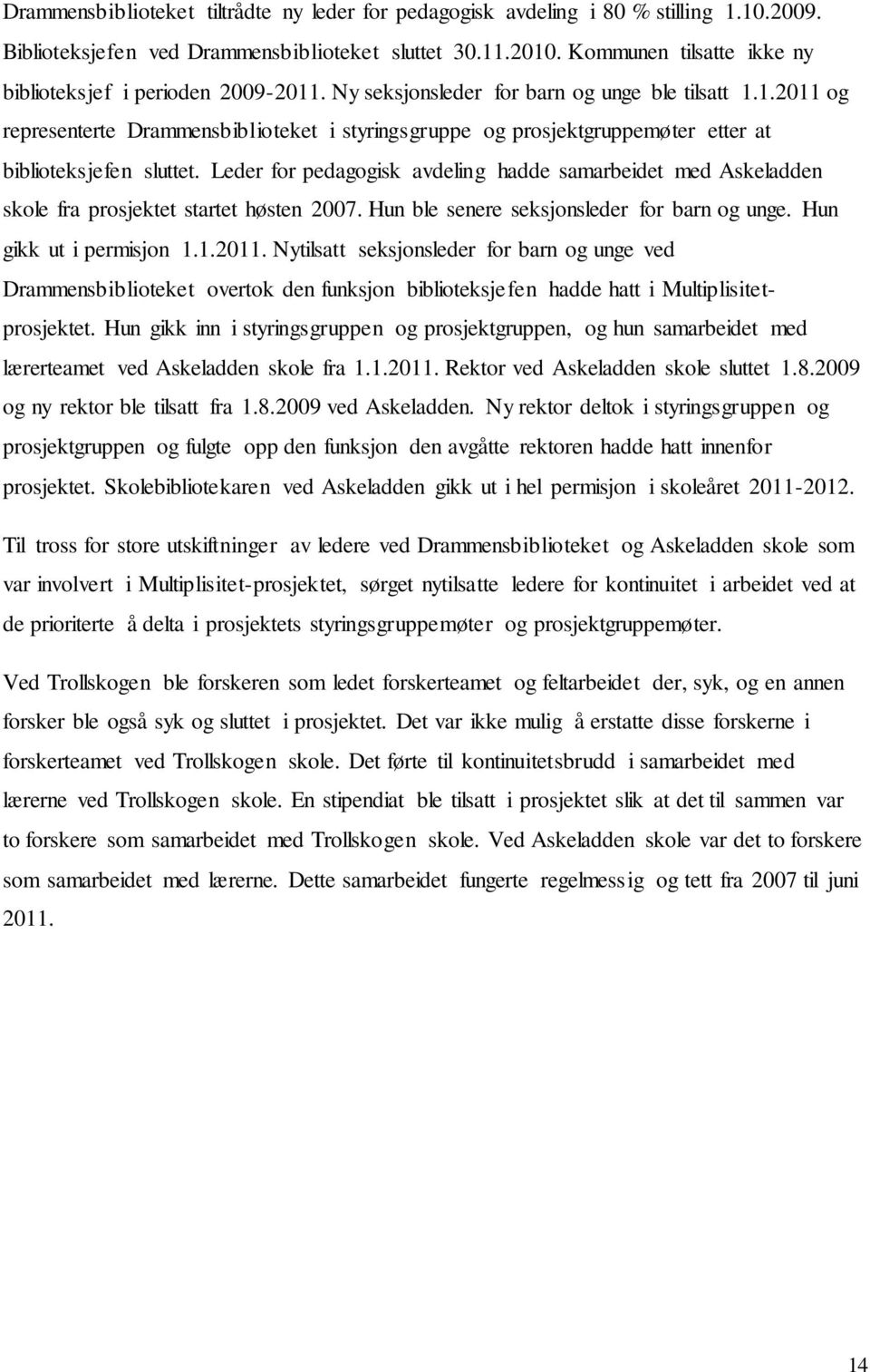 Leder for pedagogisk avdeling hadde samarbeidet med Askeladden skole fra prosjektet startet høsten 2007. Hun ble senere seksjonsleder for barn og unge. Hun gikk ut i permisjon 1.1.2011.