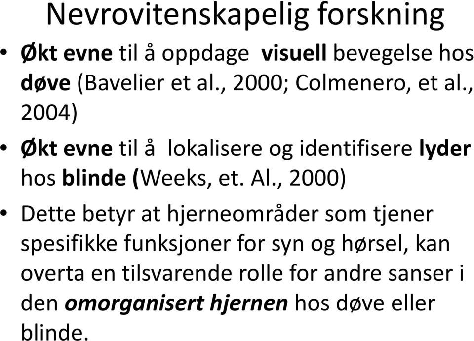 , 2004) Økt evne til å lokalisere og identifisere lyder hos blinde (Weeks, et. Al.