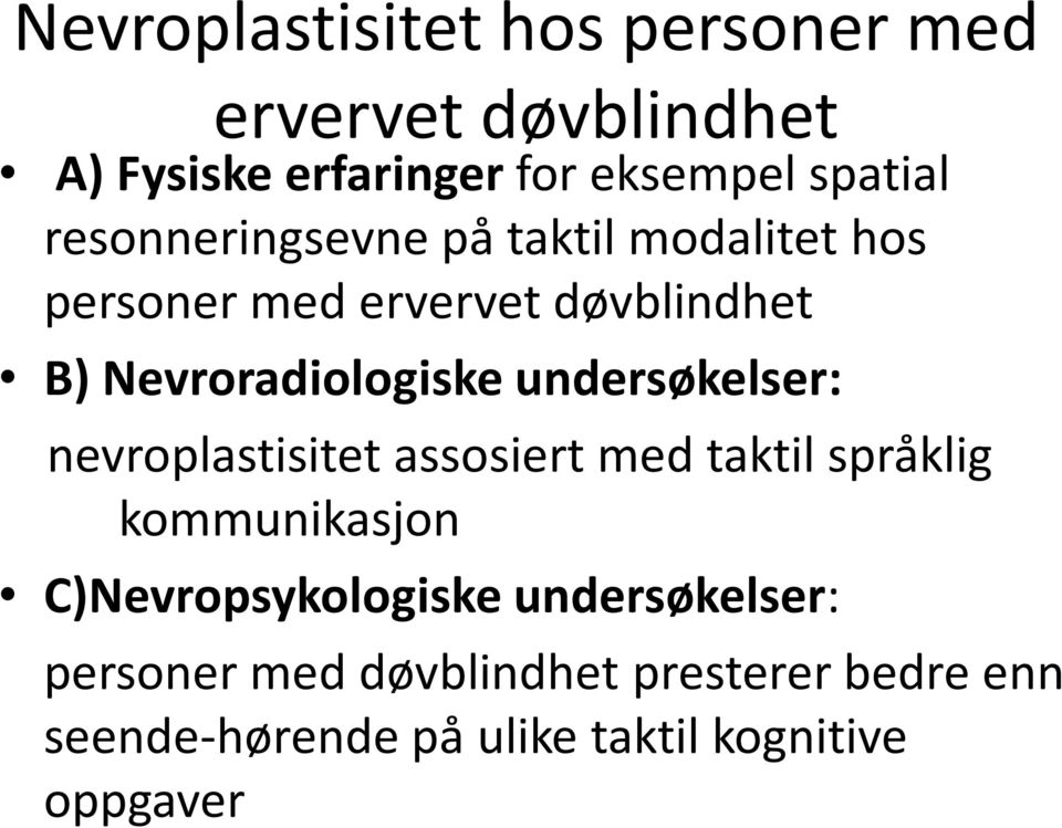 undersøkelser: nevroplastisitet assosiert med taktil språklig kommunikasjon C)Nevropsykologiske