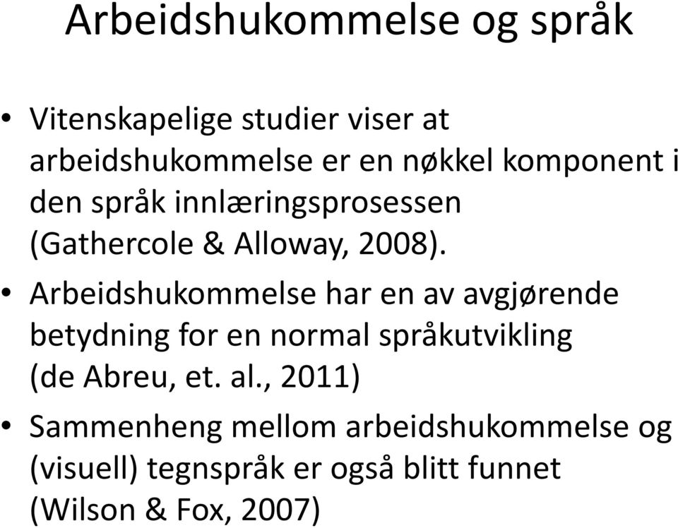 Arbeidshukommelse har en av avgjørende betydning for en normal språkutvikling (de Abreu, et.