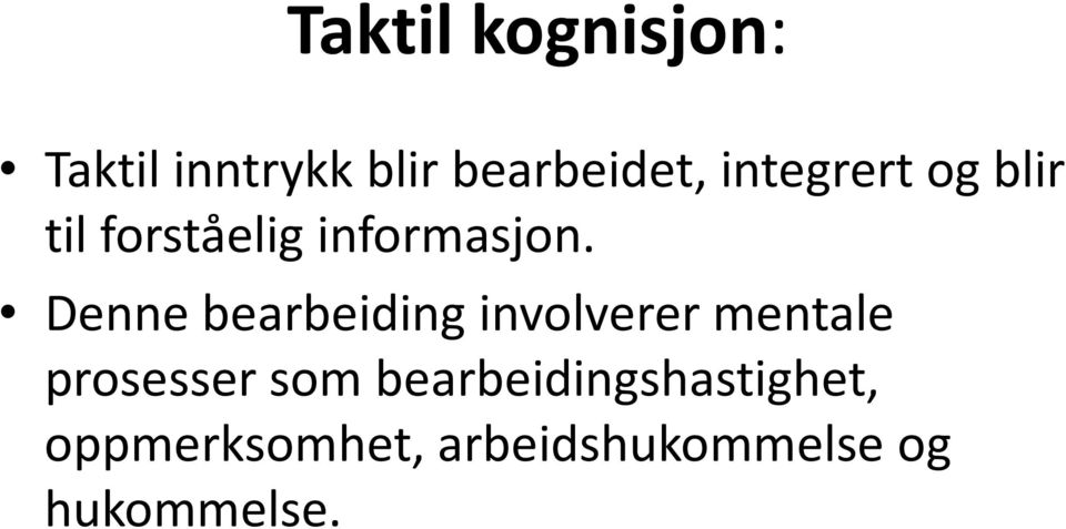 Denne bearbeiding involverer mentale prosesser som