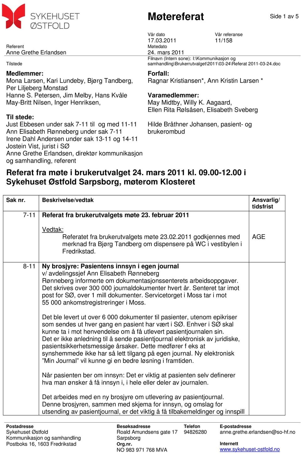 og 14-11 Jostein Vist, jurist i SØ Anne Grethe Erlandsen, direktør kommunikasjon og samhandling, referent Møtedato 24.