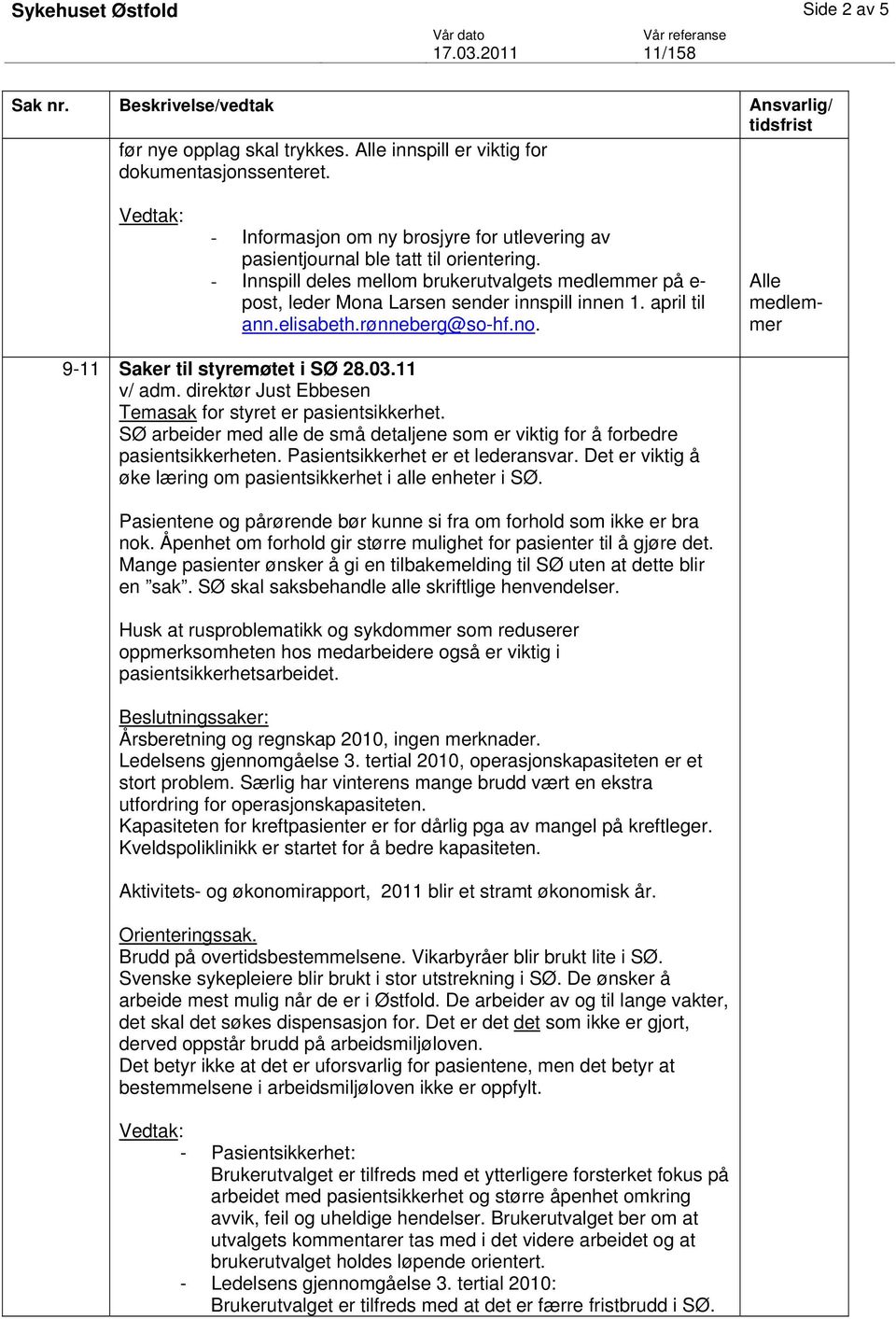 03.11 Temasak for styret er pasientsikkerhet. SØ arbeider med alle de små detaljene som er viktig for å forbedre pasientsikkerheten. Pasientsikkerhet er et lederansvar.