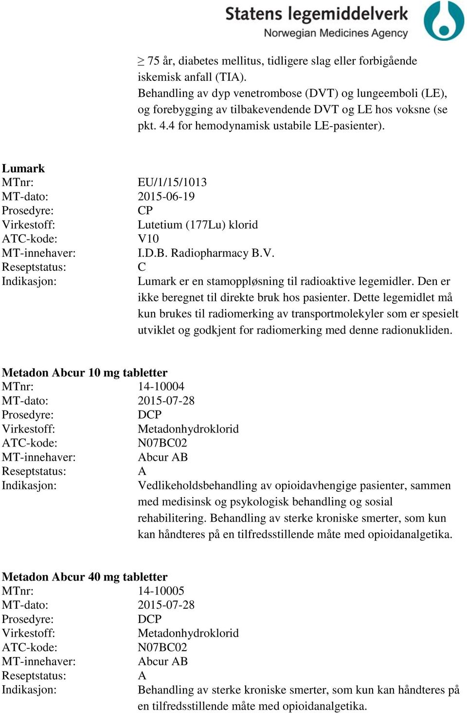 Lumark EU/1/15/1013 MT-dato: 2015-06-19 P Lutetium (177Lu) klorid V10 I.D.B. Radiopharmacy B.V. Lumark er en stamoppløsning til radioaktive legemidler.