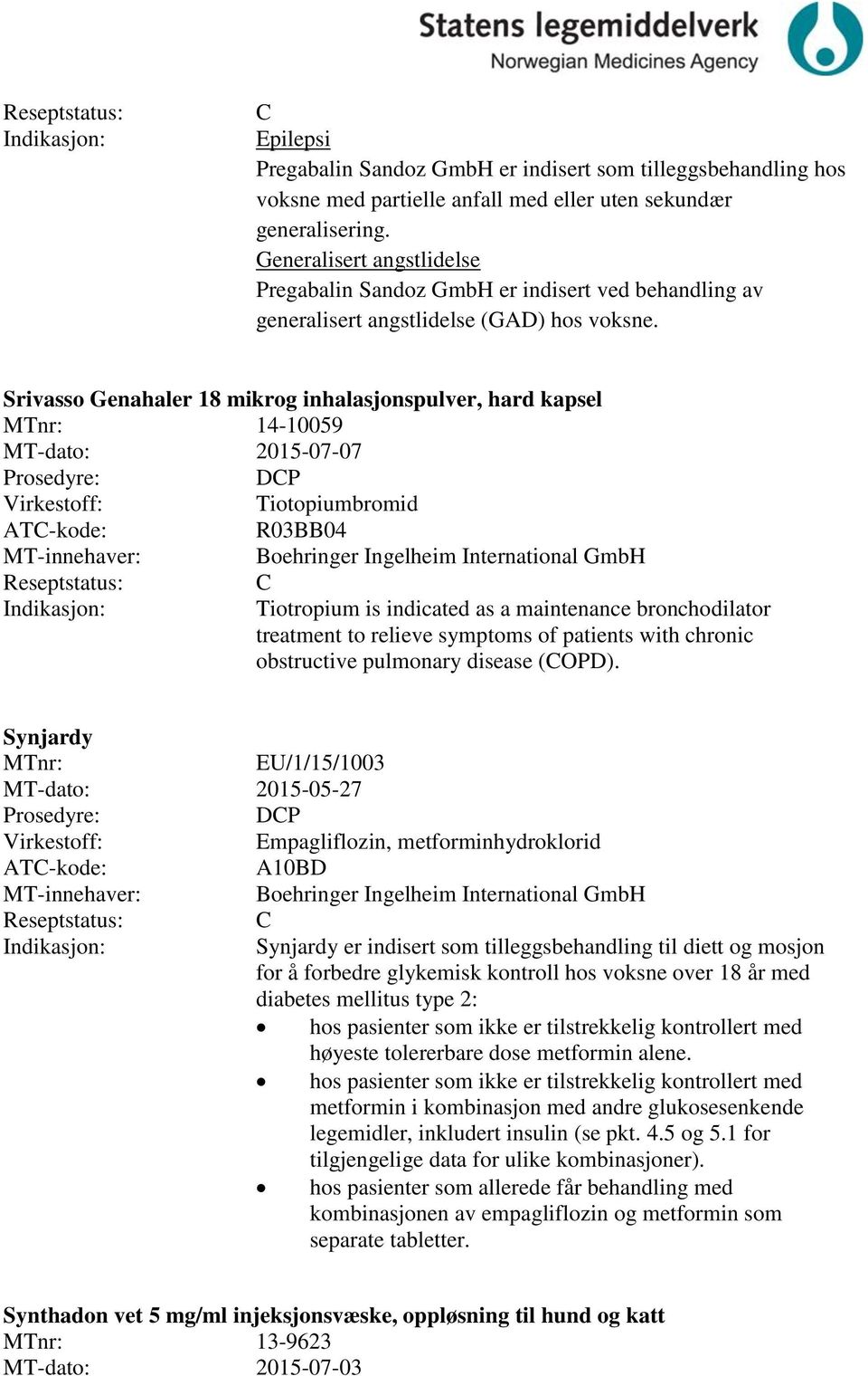 Srivasso Genahaler 18 mikrog inhalasjonspulver, hard kapsel 14-10059 MT-dato: 2015-07-07 DP Tiotopiumbromid R03BB04 Boehringer Ingelheim International GmbH Tiotropium is indicated as a maintenance