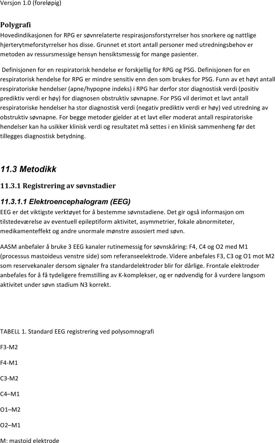 Definisjonen for en respiratorisk hendelse for RPG er mindre sensitiv enn den som brukes for PSG.