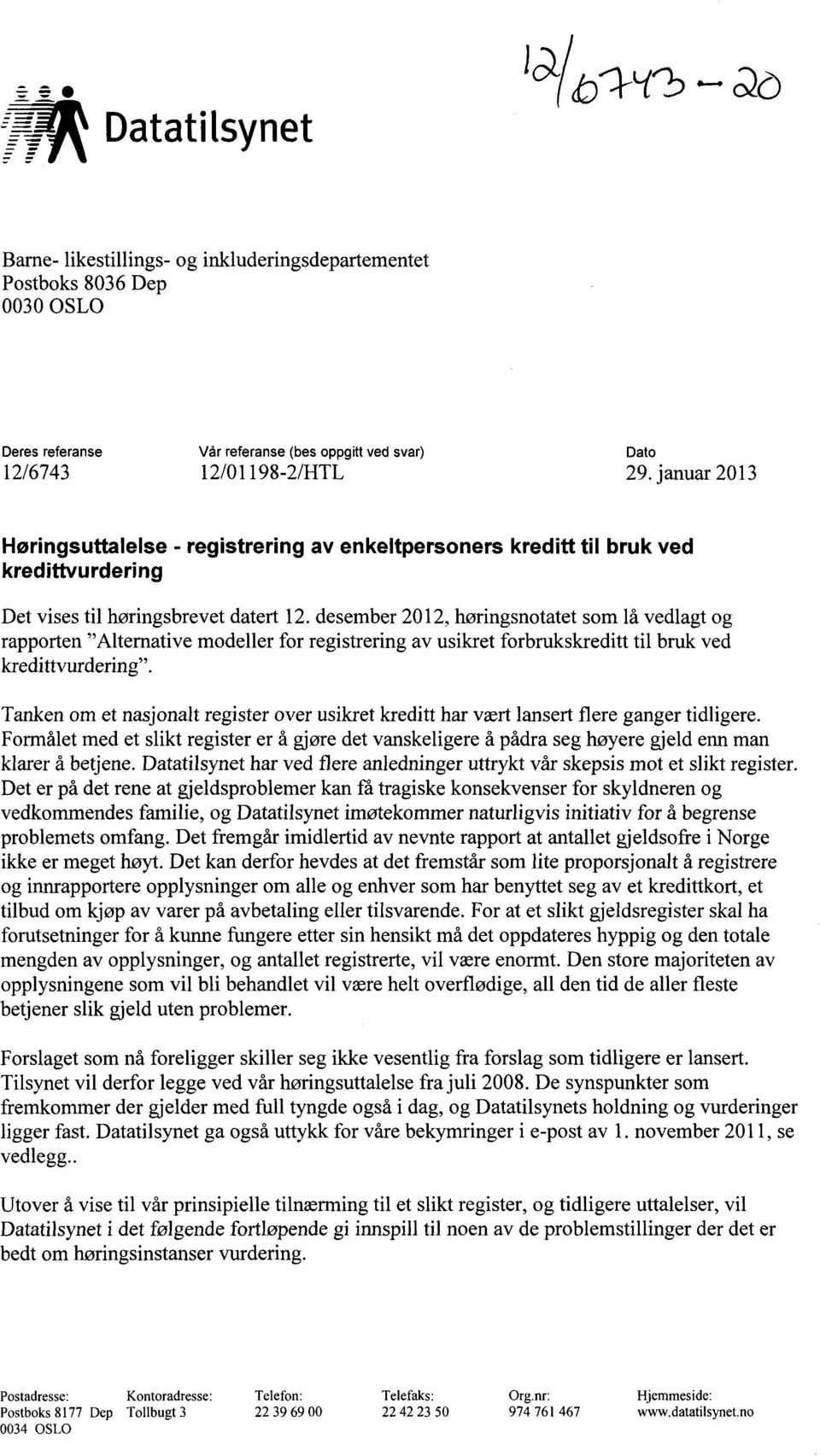 desember 2012, høringsnotatet som lå vedlagt og rapporten "Alternative modeller for registrering av usikret forbrukskreditt til bruk ved kredittvurdering".