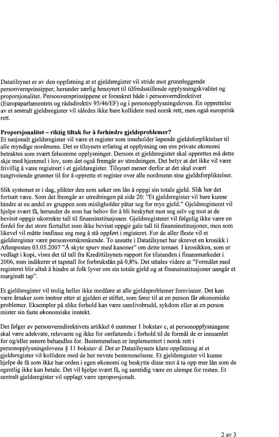 En opprettelse av et sentralt gjeldsregister vil således ikke bare kollidere med norsk rett, men også europeisk rett. Proporsjonalitet riktig tiltak for å forhindre gjeldsproblemer?