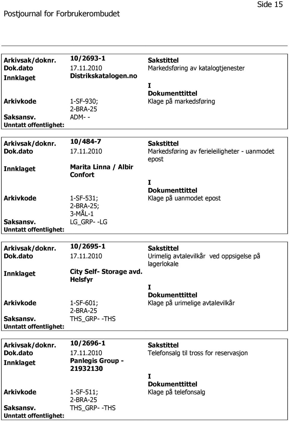 2010 Markedsføring av ferieleiligheter - uanmodet epost Marita Linna / Albir Confort 1-SF-531; ; 3-MÅL-1 LG_GRP- -LG Klage på uanmodet epost Arkivsak/doknr.