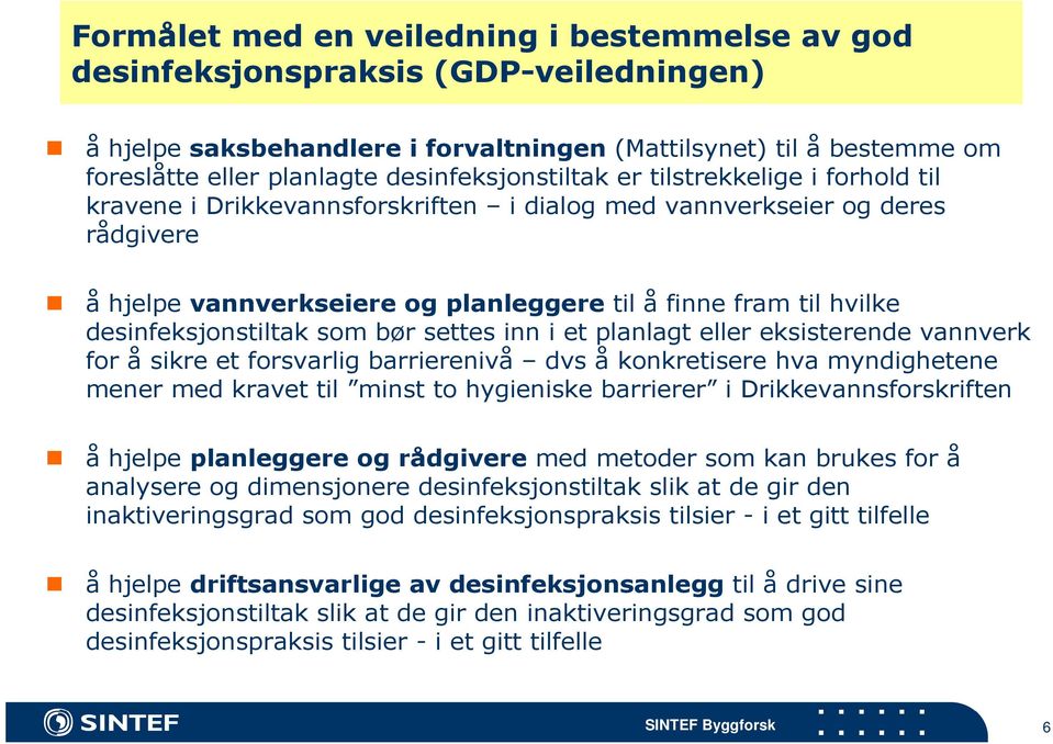 desinfeksjonstiltak som bør settes inn i et planlagt eller eksisterende vannverk for å sikre et forsvarlig barrierenivå dvs å konkretisere hva myndighetene mener med kravet til minst to hygieniske