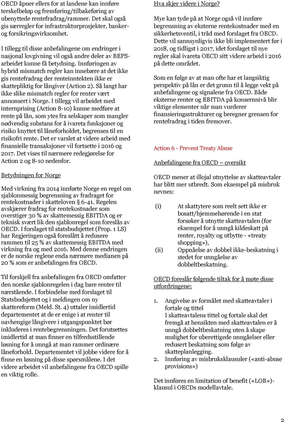 I tillegg til disse anbefalingene om endringer i nasjonal lovgivning vil også andre deler av BEPSarbeidet kunne få betydning.