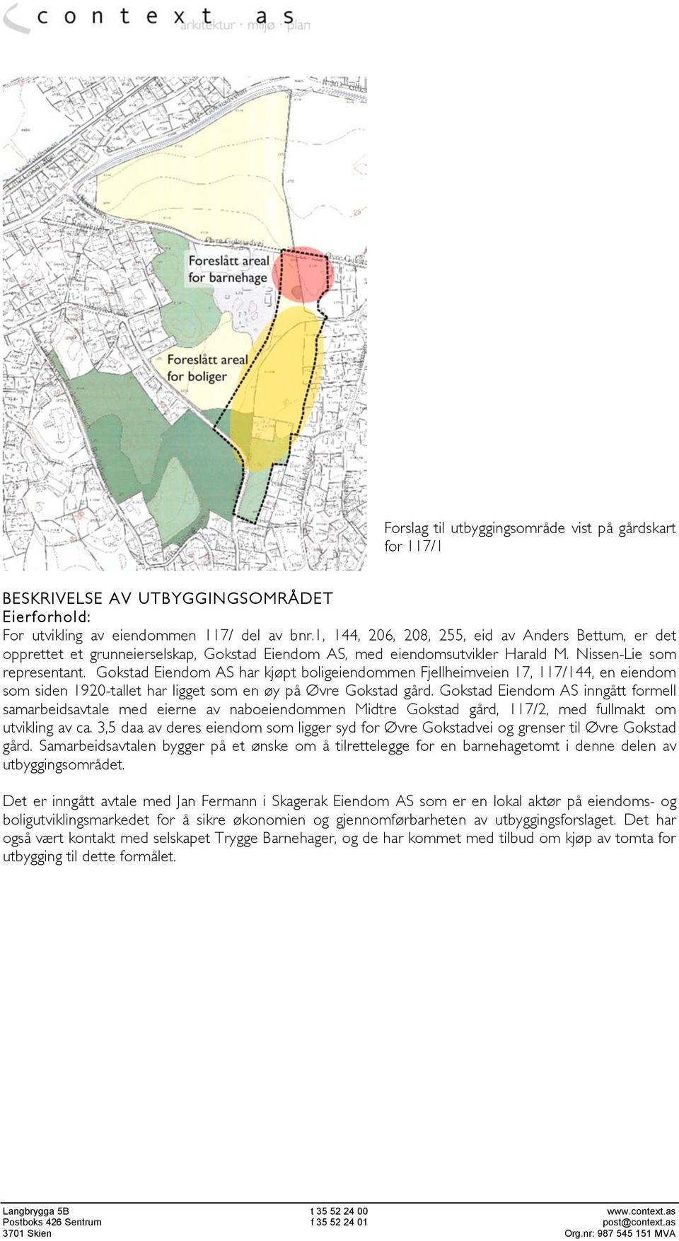 Gokstad Eiendom AS har kjøpt boligeiendommen Fjellheimveien 17, 117/144, en eiendom som siden 1920-tallet har ligget som en øy på Øvre Gokstad gård.