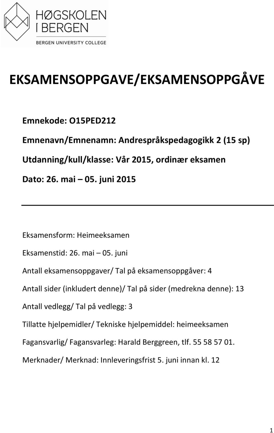 juni 2015 Eksamensform: Heimeeksamen Eksamenstid: 26. mai 05.