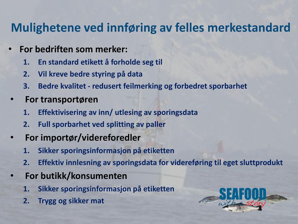 Effektivisering av inn/ utlesing av sporingsdata 2. Full sporbarhet ved splitting av paller For importør/videreforedler 1.