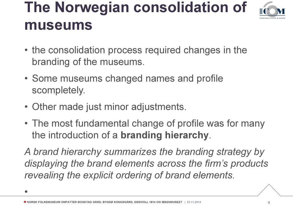 The most fundamental change of profile was for many the introduction of a branding hierarchy.