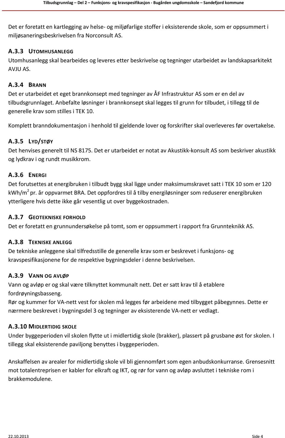 Anbefalte løsninger i brannkonsept skal legges til grunn for tilbudet, i tillegg til de generelle krav som stilles i TEK 10.