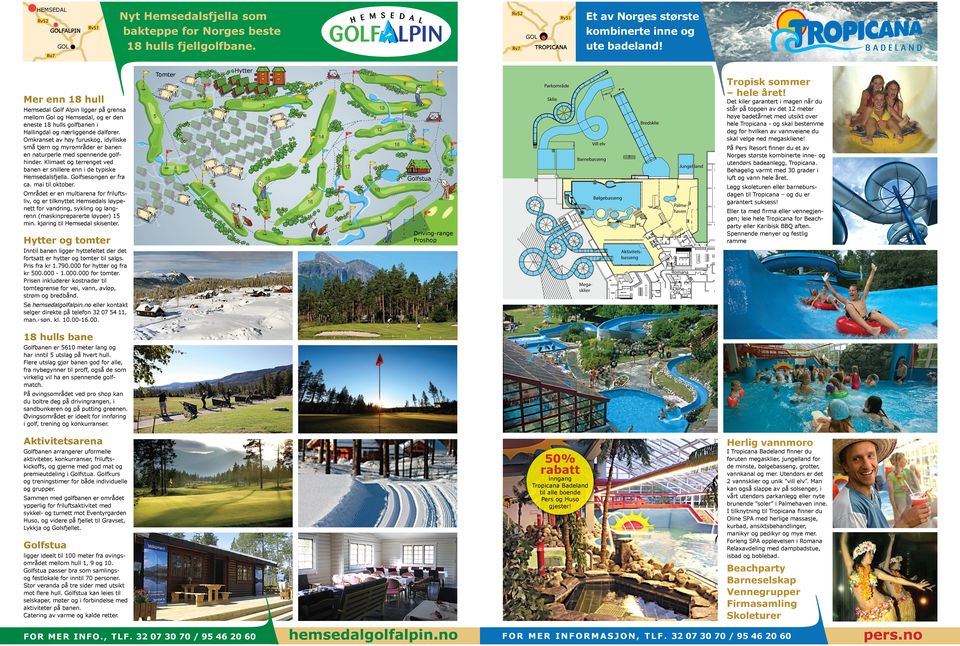 Omkranset av høy furuskog, idylliske små tjern og myrområder er banen en naturperle med spennende golfhinder. Klimaet og terrenget ved banen er snillere enn i de typiske sfjella. fsesongen er fra ca.