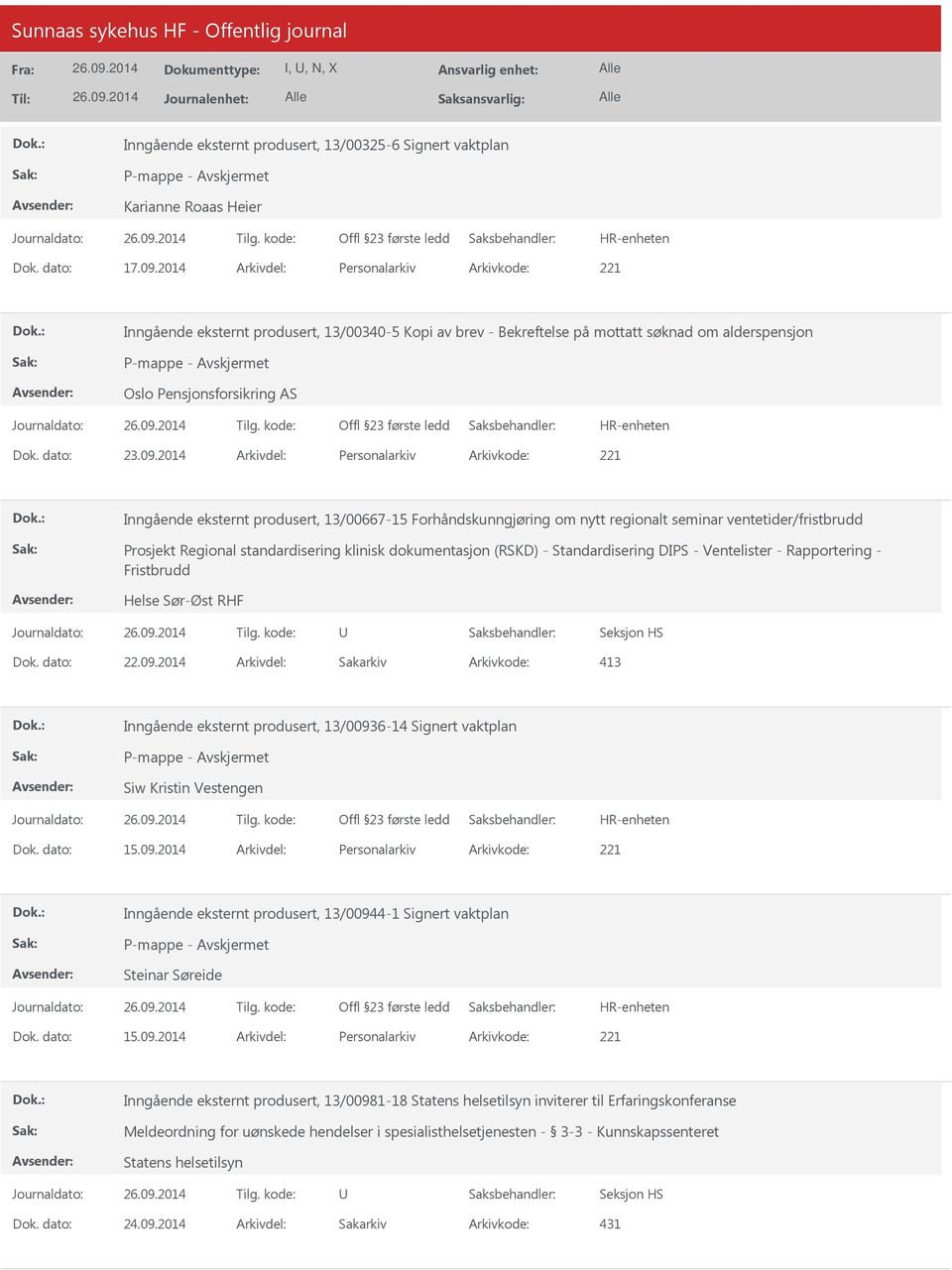 2014 Arkivdel: Personalarkiv Arkivkode: 221 Inngående eksternt produsert, 13/00667-15 Forhåndskunngjøring om nytt regionalt seminar ventetider/fristbrudd Prosjekt Regional standardisering klinisk