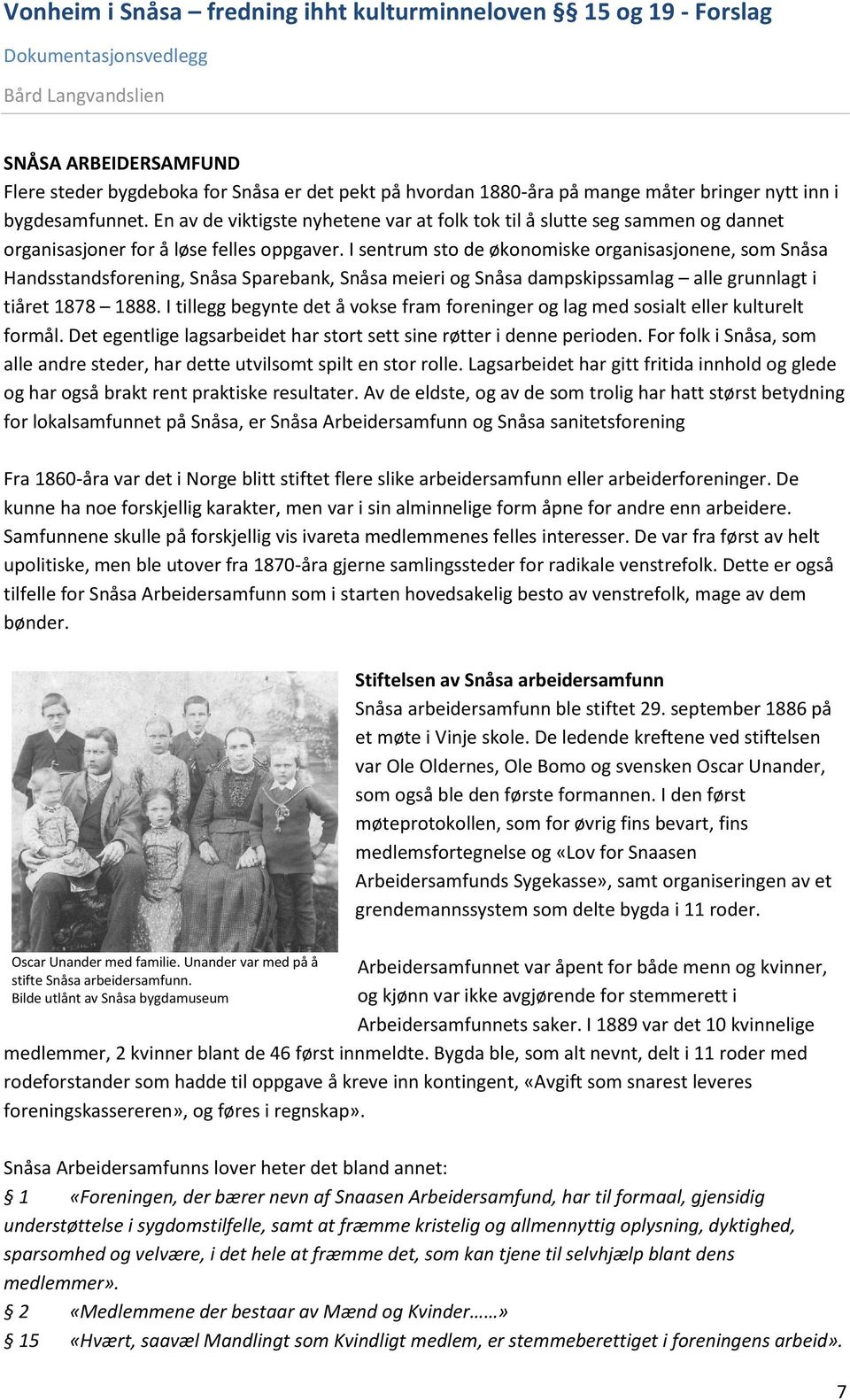 I sentrum sto de økonomiske organisasjonene, som Snåsa Handsstandsforening, Snåsa Sparebank, Snåsa meieri og Snåsa dampskipssamlag alle grunnlagt i tiåret 1878 1888.