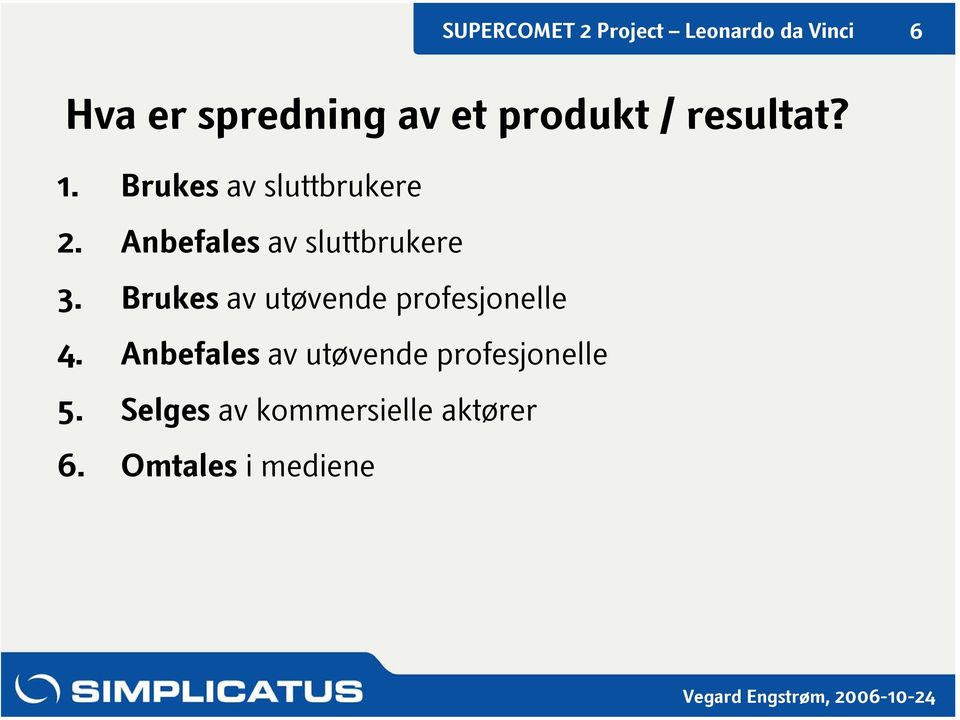 Brukes av utøvende profesjonelle 4.