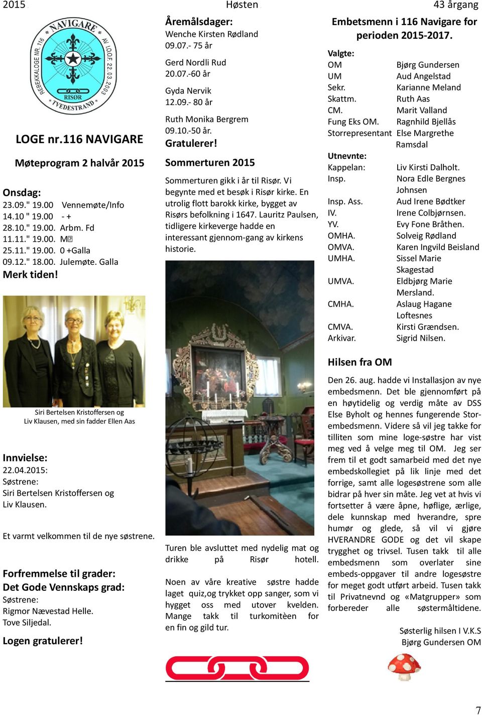 Sommerturen 2015 Sommerturen gikk i år til Risør. Vi begynte med et besøk i Risør kirke. En utrolig flott barokk kirke, bygget av Risørs befolkning i 1647.