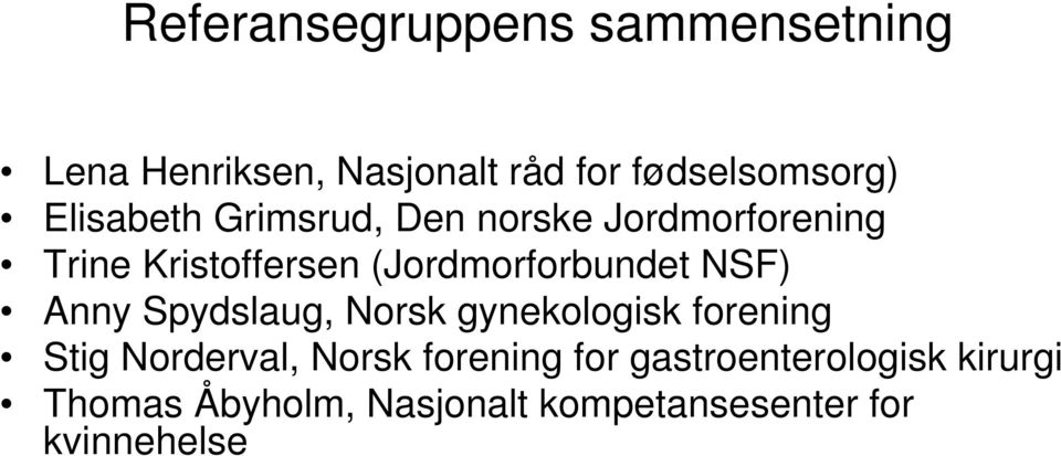 (Jordmorforbundet NSF) Anny Spydslaug, Norsk gynekologisk forening Stig Norderval,