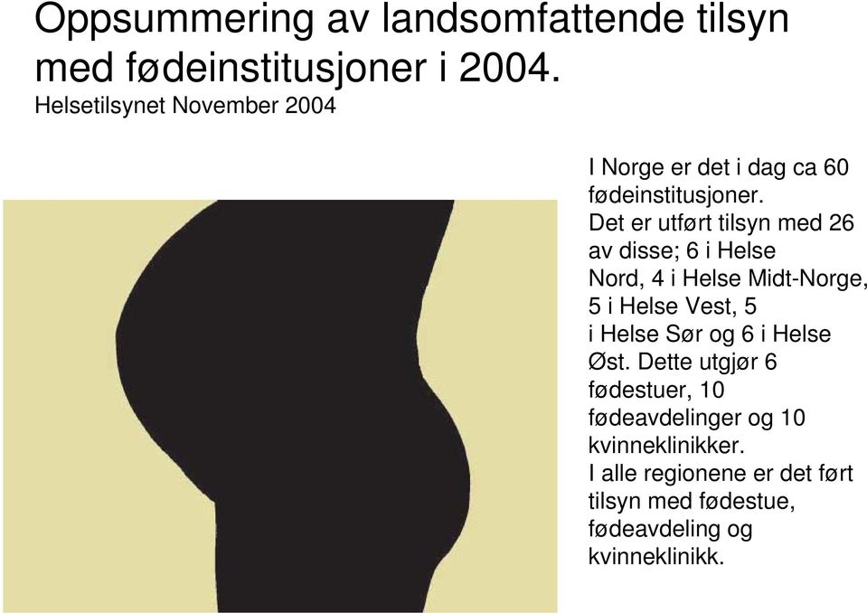 Det er utført tilsyn med 26 av disse; 6 i Helse Nord, 4 i Helse Midt-Norge, 5 i Helse Vest, 5 i Helse