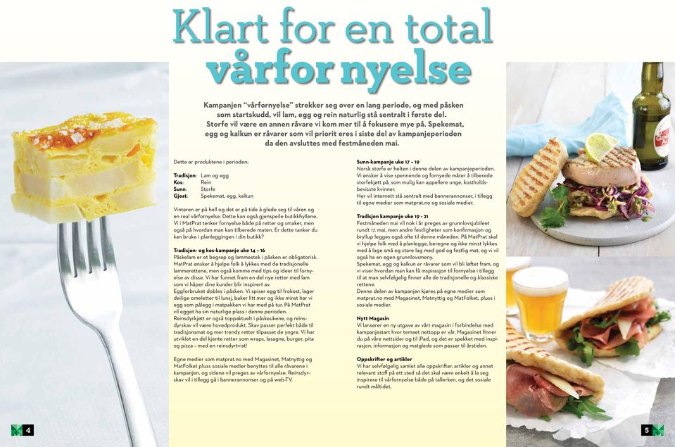 Dette er produktene i perioden: Tradisjon: Lam og egg Kos: Rein Sunn: Storfe Gjest: Spekemat, egg, kalkun Vinteren er på hell og det er på tide å glede seg til våren og en real vårfornyelse.