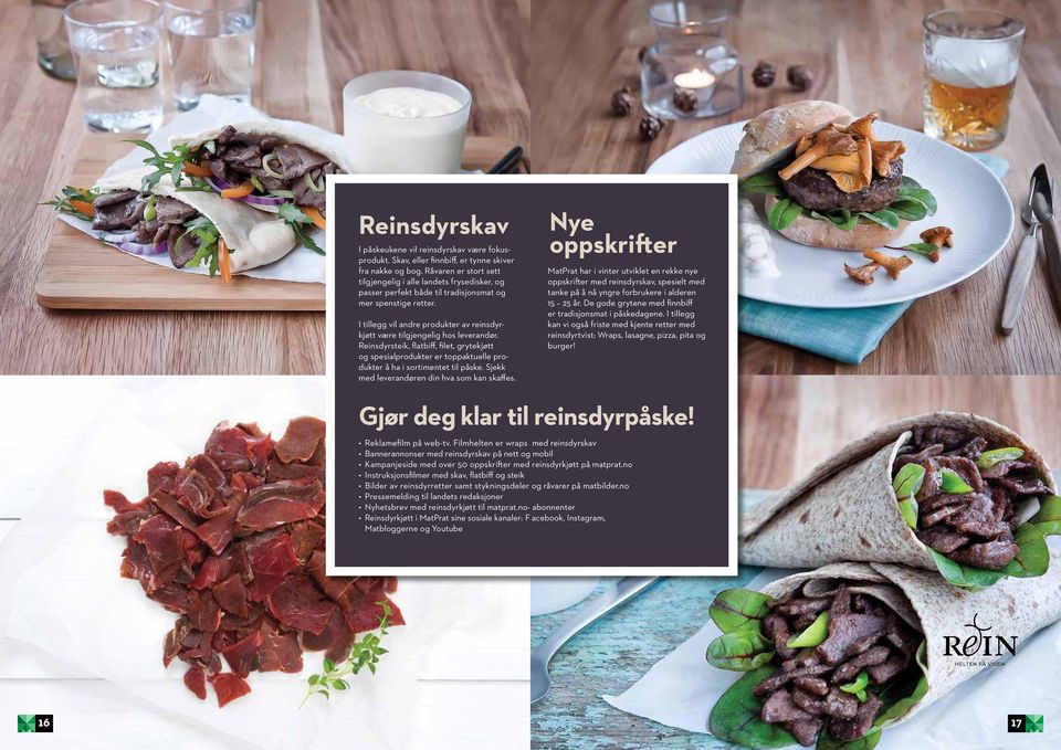 I tillegg vil andre produkter av reinsdyrkjøtt være tilgjengelig hos leverandør. Reinsdyrsteik, flatbiff, filet, grytekjøtt og spesialprodukter er toppaktuelle produkter å ha i sortimentet til påske.