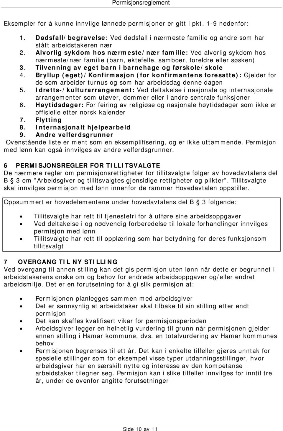 Bryllup (eget)/konfirmasjon (for konfirmantens foresatte): Gjelder for de som arbeider turnus og som har arbeidsdag denne dagen 5.