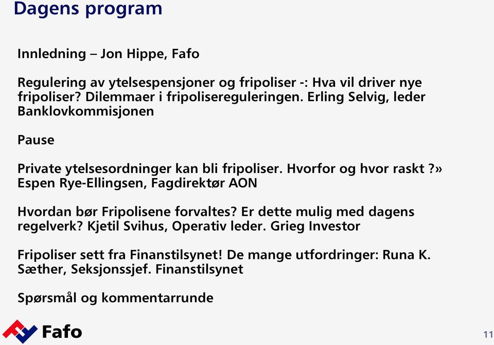 Hvorfor og hvor raskt?» Espen Rye-Ellingsen, Fagdirektør AON Hvordan bør Fripolisene forvaltes? Er dette mulig med dagens regelverk?