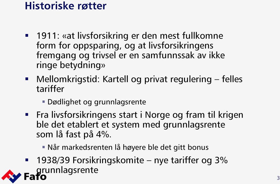 og grunnlagsrente Fra livsforsikringens start i Norge og fram til krigen ble det etablert et system med grunnlagsrente som