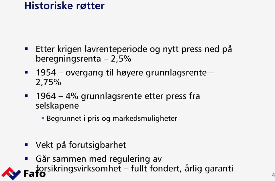 grunnlagsrente etter press fra selskapene Begrunnet i pris og markedsmuligheter