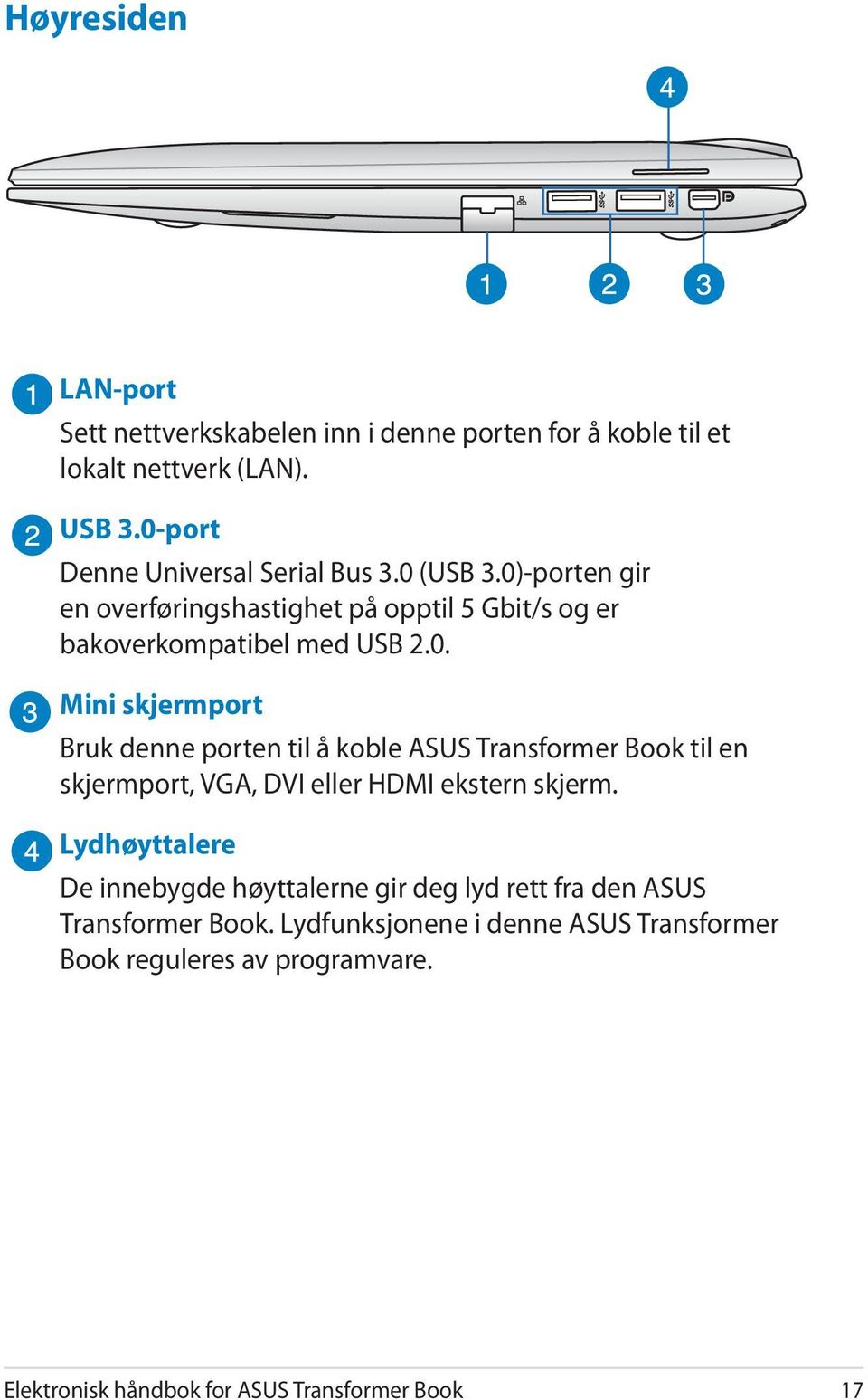 Lydhøyttalere De innebygde høyttalerne gir deg lyd rett fra den ASUS Transformer Book.