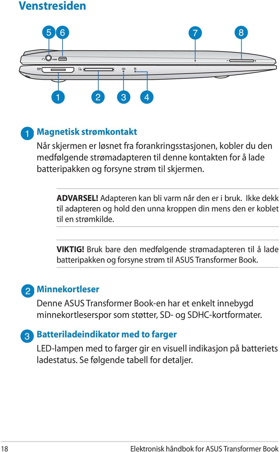 Bruk bare den medfølgende strømadapteren til å lade batteripakken og forsyne strøm til ASUS Transformer Book.